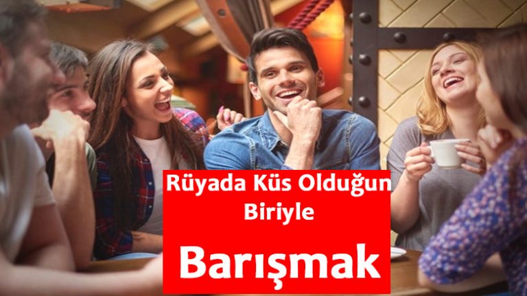 Rüyada Küs Olduğun Biriyle Barışmak | Bildirimlerim