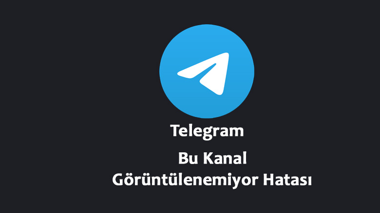 Telegram Bu Kanal Görüntülenemiyor Hatası