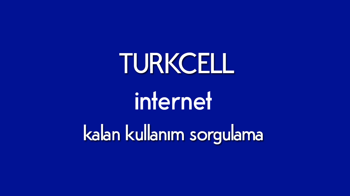 Turkcell internet kalan kullanım sorgulama