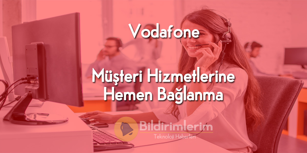 Vodafone Müşteri Hizmetlerine direk bağlanma